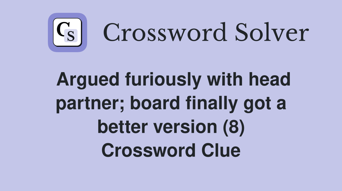 Argued furiously with head partner; board finally got a better version